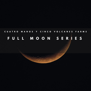 MONTHLY MOON WITH CACAO - Cuatro Manos y Cinco Volcanes Farms